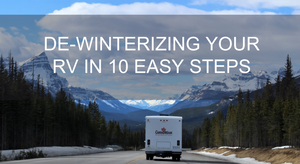 DE-WINTERIZING YOUR RV IN 10 EASY STEPS